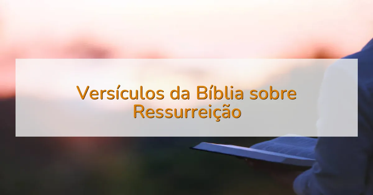 Versículos da Bíblia sobre Ressurreição