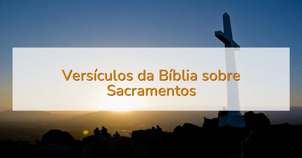 Versículos da Bíblia sobre Sacramentos