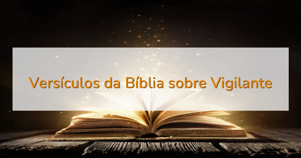 Versículos da Bíblia sobre Vigilante