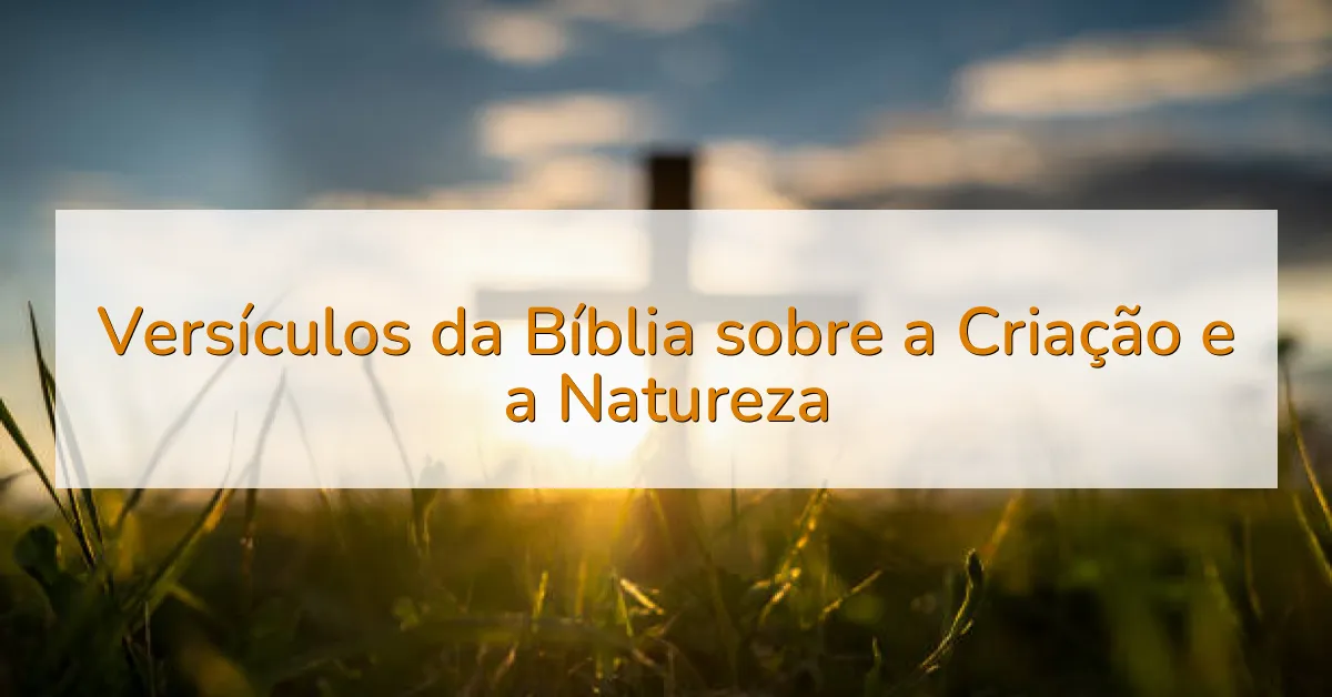 Versículos da Bíblia sobre a Criação e a Natureza