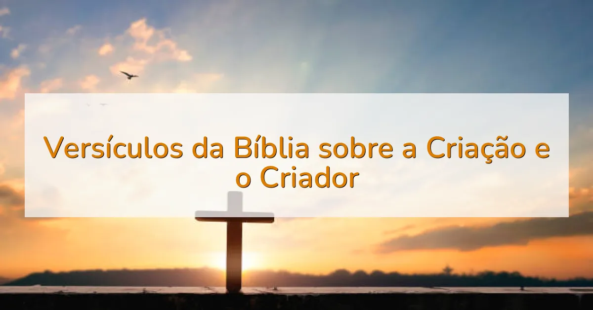Versículos da Bíblia sobre a Criação e o Criador