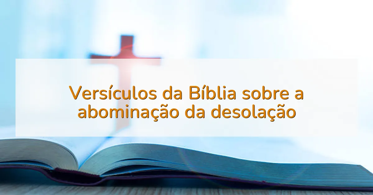 Versículos da Bíblia sobre a abominação da desolação