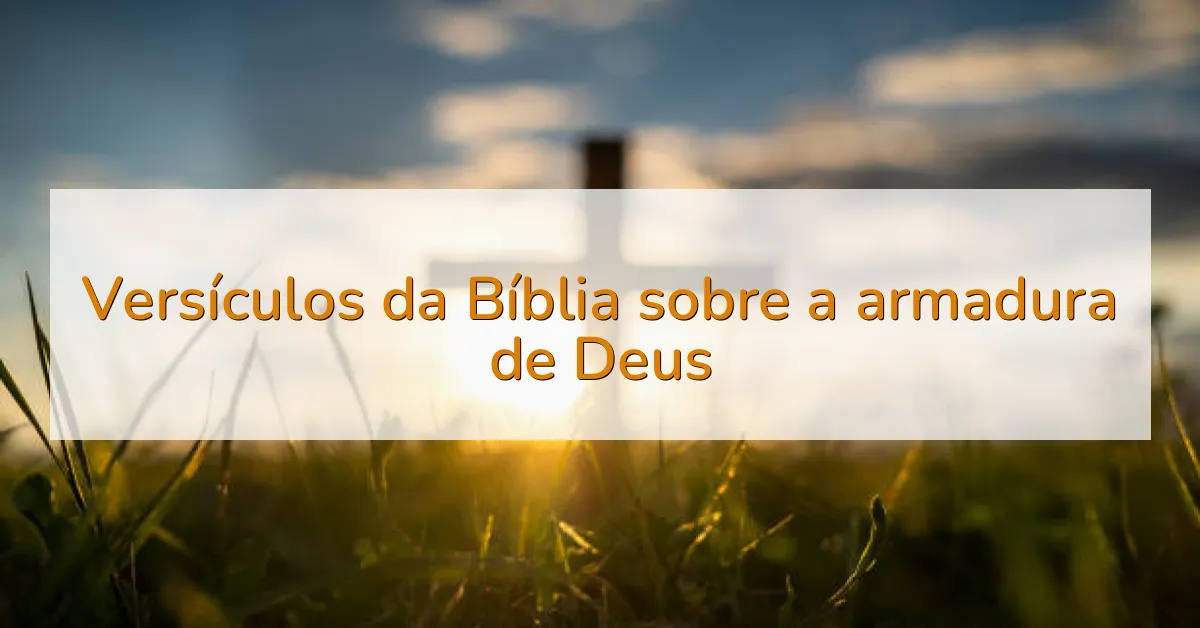 Versículos da Bíblia sobre a armadura de Deus