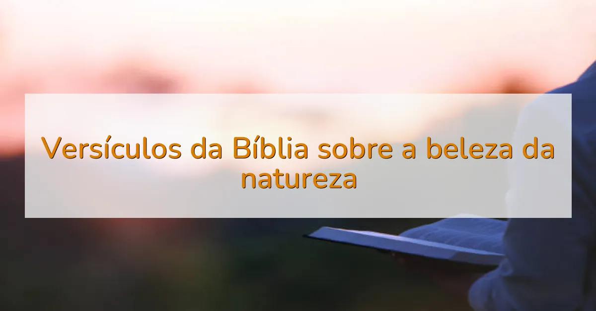 Versículos da Bíblia sobre a beleza da natureza