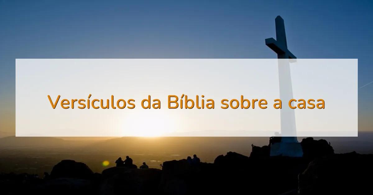 Versículos da Bíblia sobre a casa