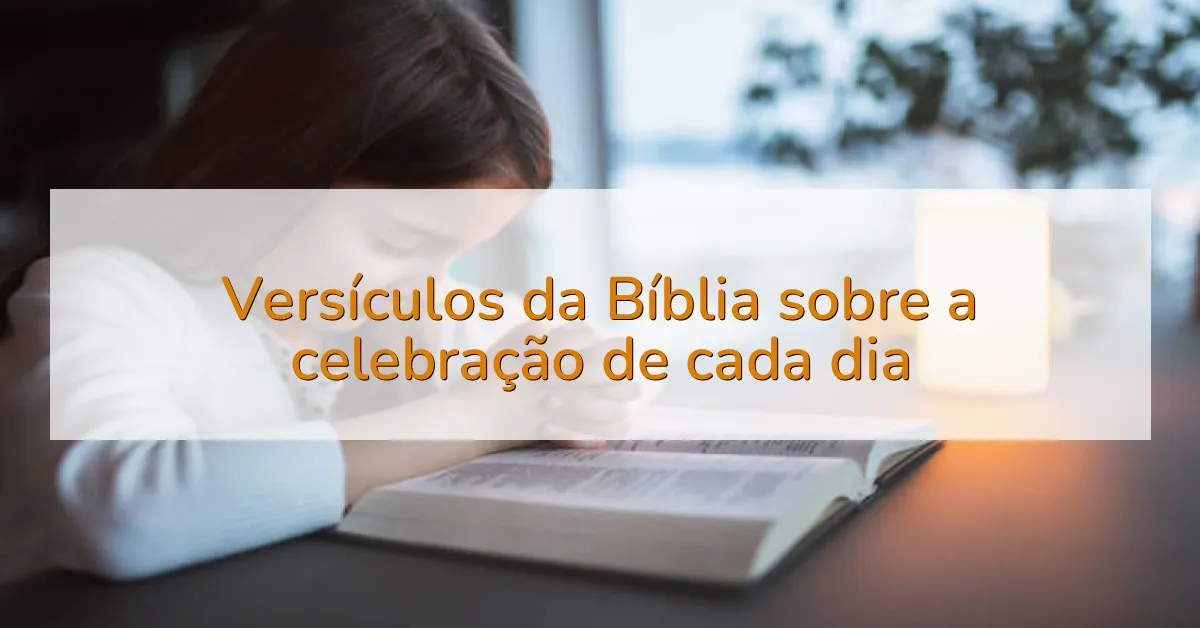 Versículos da Bíblia sobre a celebração de cada dia