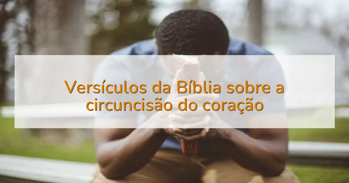 Versículos da Bíblia sobre a circuncisão do coração