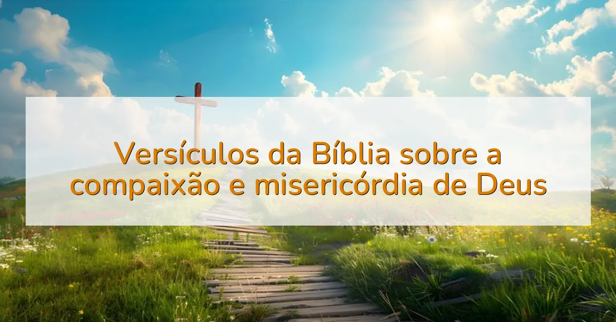 Versículos da Bíblia sobre a compaixão e misericórdia de Deus
