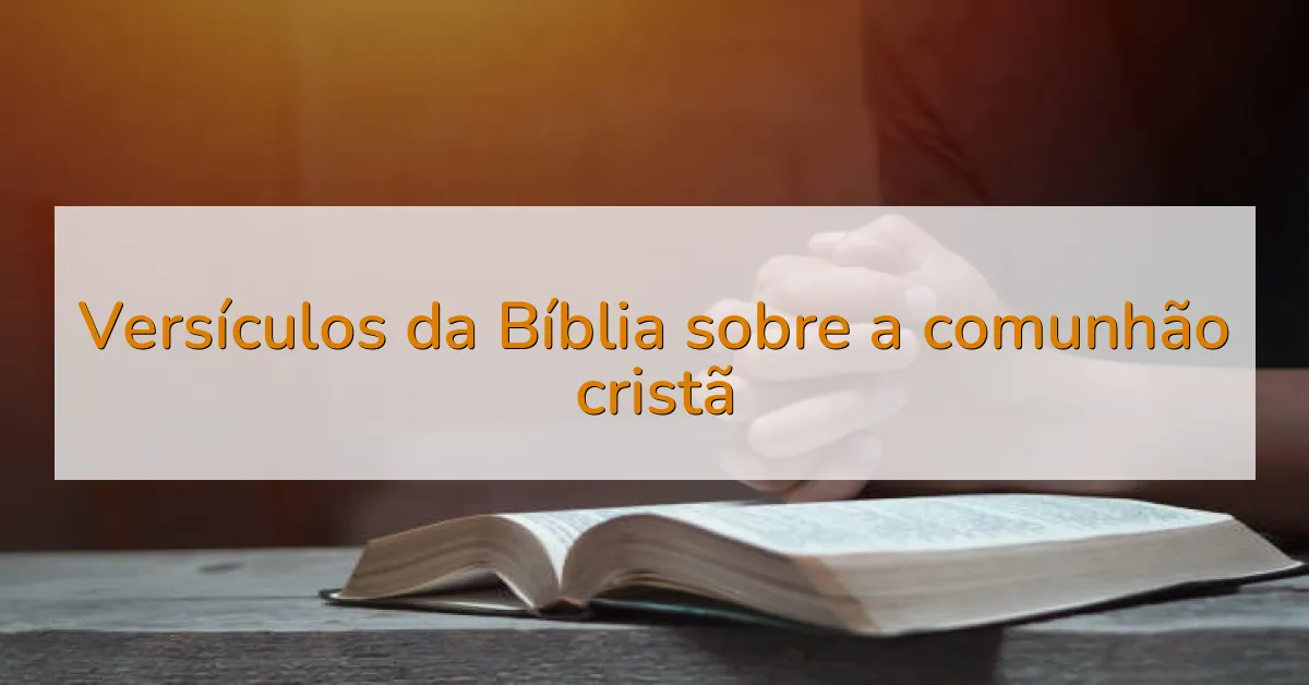 Versículos da Bíblia sobre a comunhão cristã