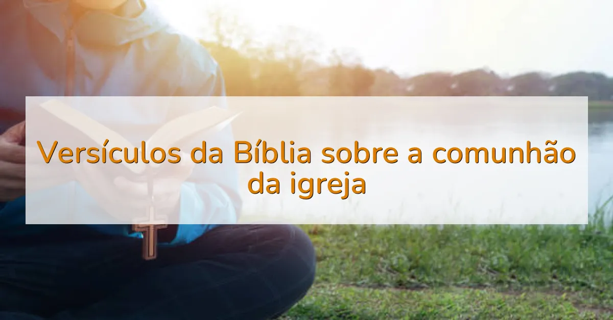 Versículos da Bíblia sobre a comunhão da igreja