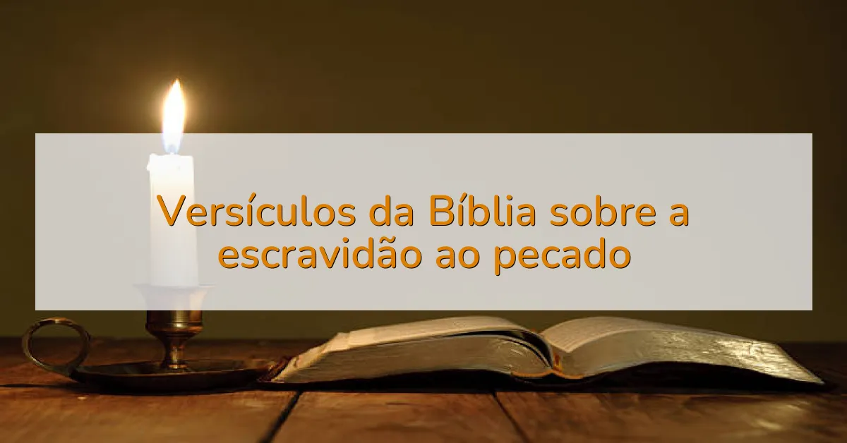Versículos da Bíblia sobre a escravidão ao pecado