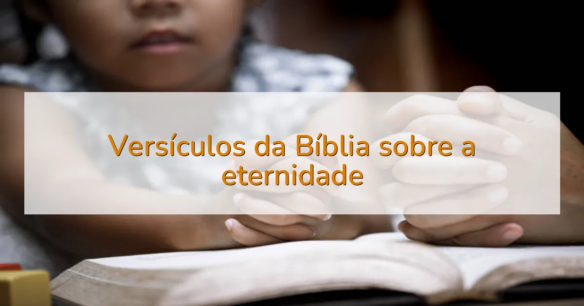 Versículos da Bíblia sobre a eternidade