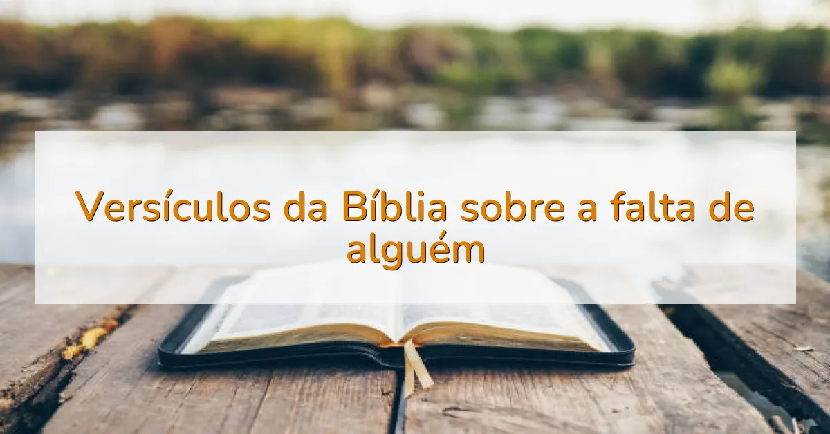 Versículos da Bíblia sobre a falta de alguém