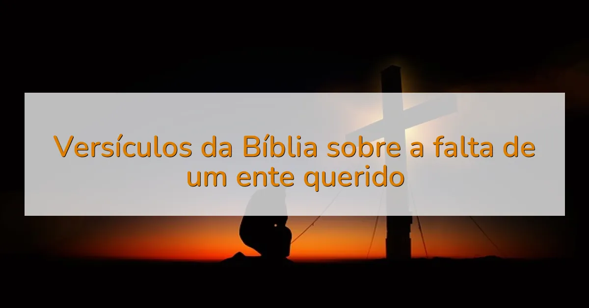 Versículos da Bíblia sobre a falta de um ente querido