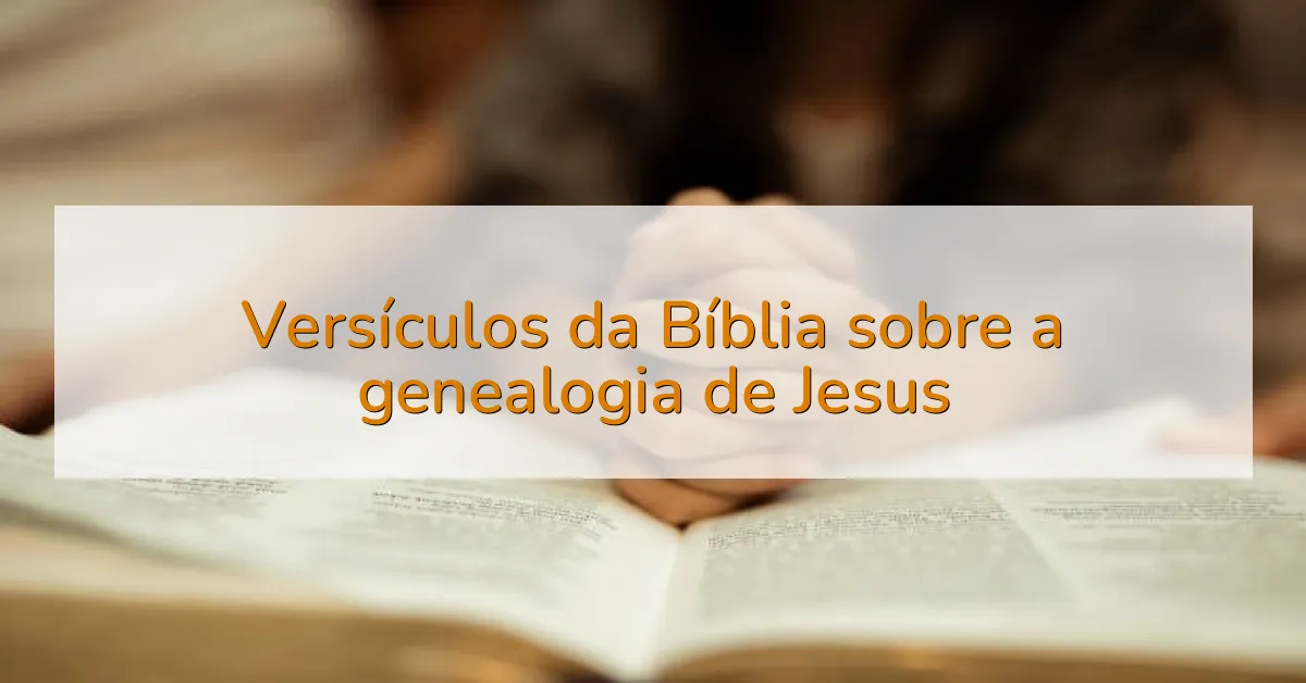 Versículos da Bíblia sobre a genealogia de Jesus