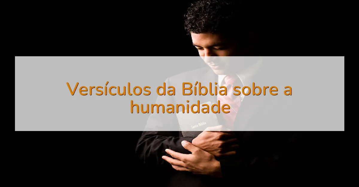 Versículos da Bíblia sobre a humanidade