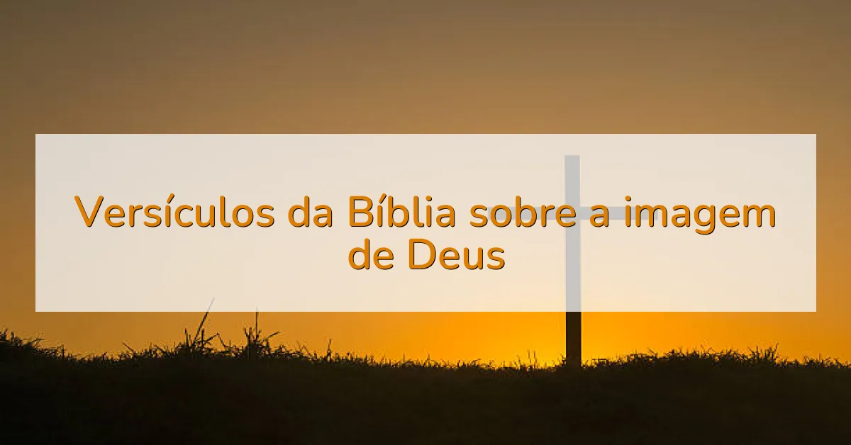 Versículos da Bíblia sobre a imagem de Deus
