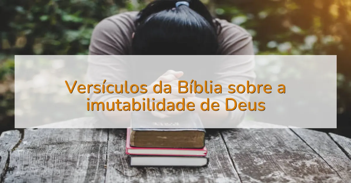 Versículos da Bíblia sobre a imutabilidade de Deus