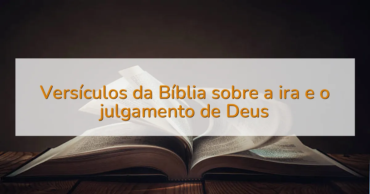 Versículos da Bíblia sobre a ira e o julgamento de Deus