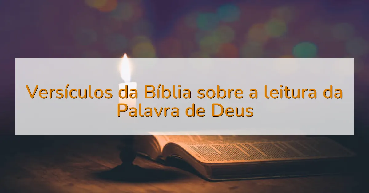 Versículos da Bíblia sobre a leitura da Palavra de Deus