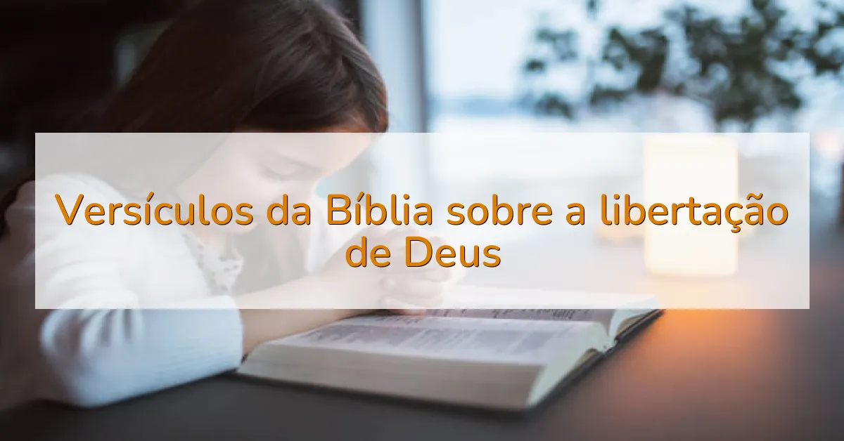 Versículos da Bíblia sobre a libertação de Deus