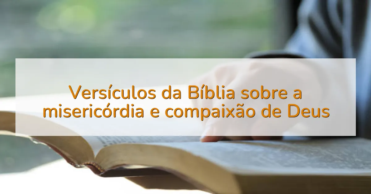 Versículos da Bíblia sobre a misericórdia e compaixão de Deus