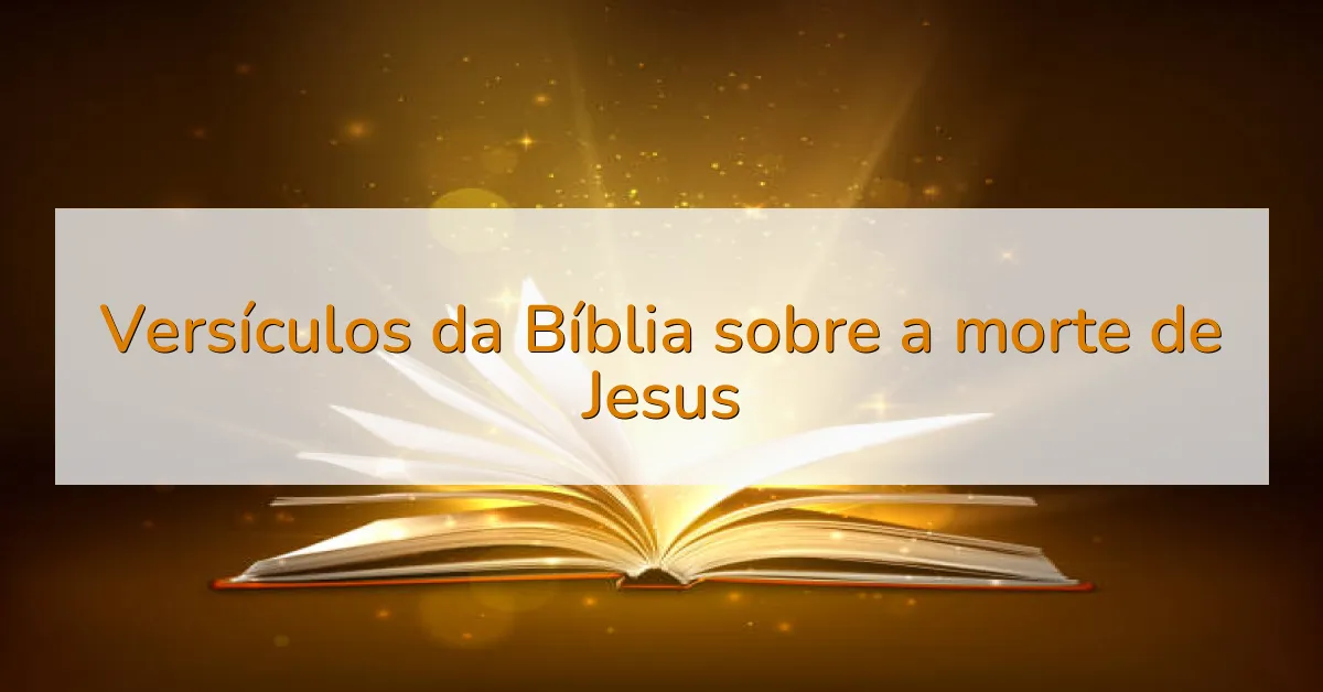 Versículos da Bíblia sobre a morte de Jesus