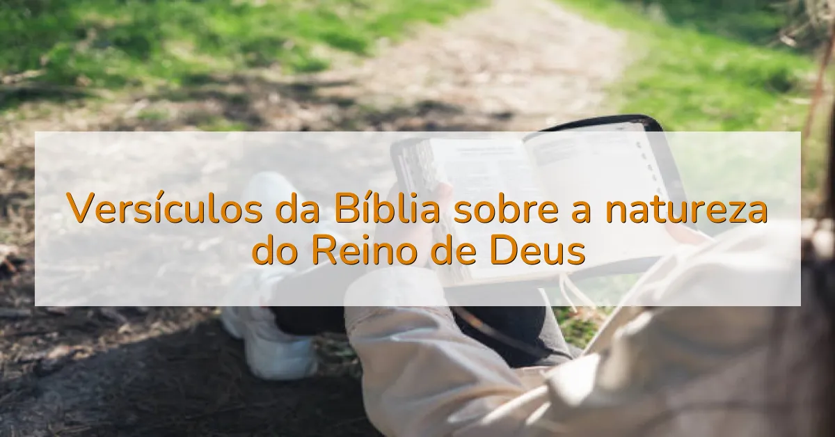 Versículos da Bíblia sobre a natureza do Reino de Deus