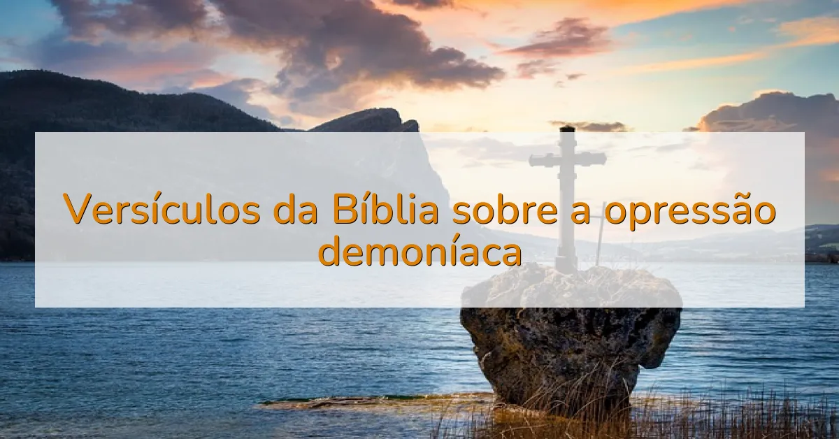 Versículos da Bíblia sobre a opressão demoníaca