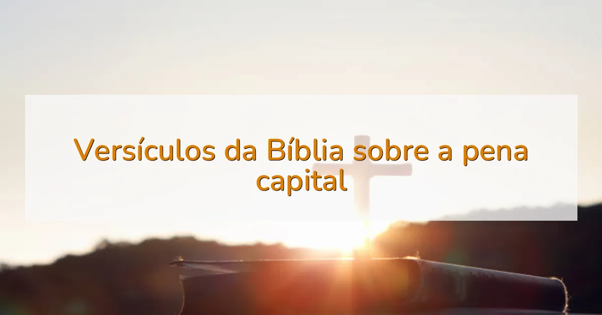Versículos da Bíblia sobre a pena capital