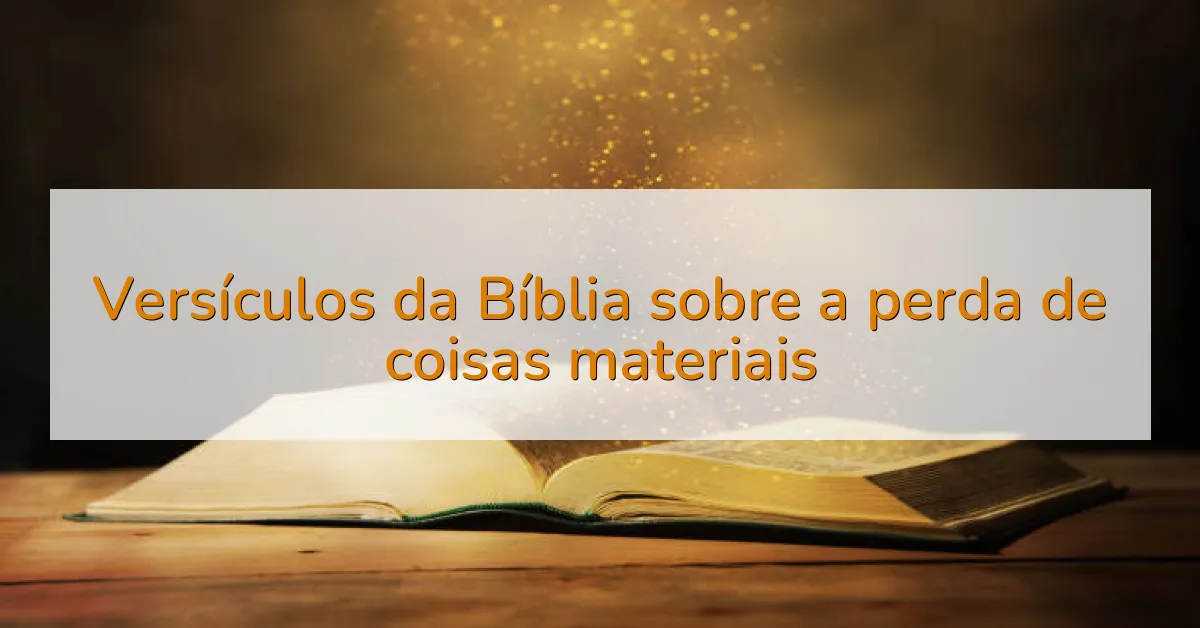 Versículos da Bíblia sobre a perda de coisas materiais