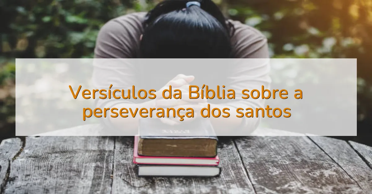 Versículos da Bíblia sobre a perseverança dos santos