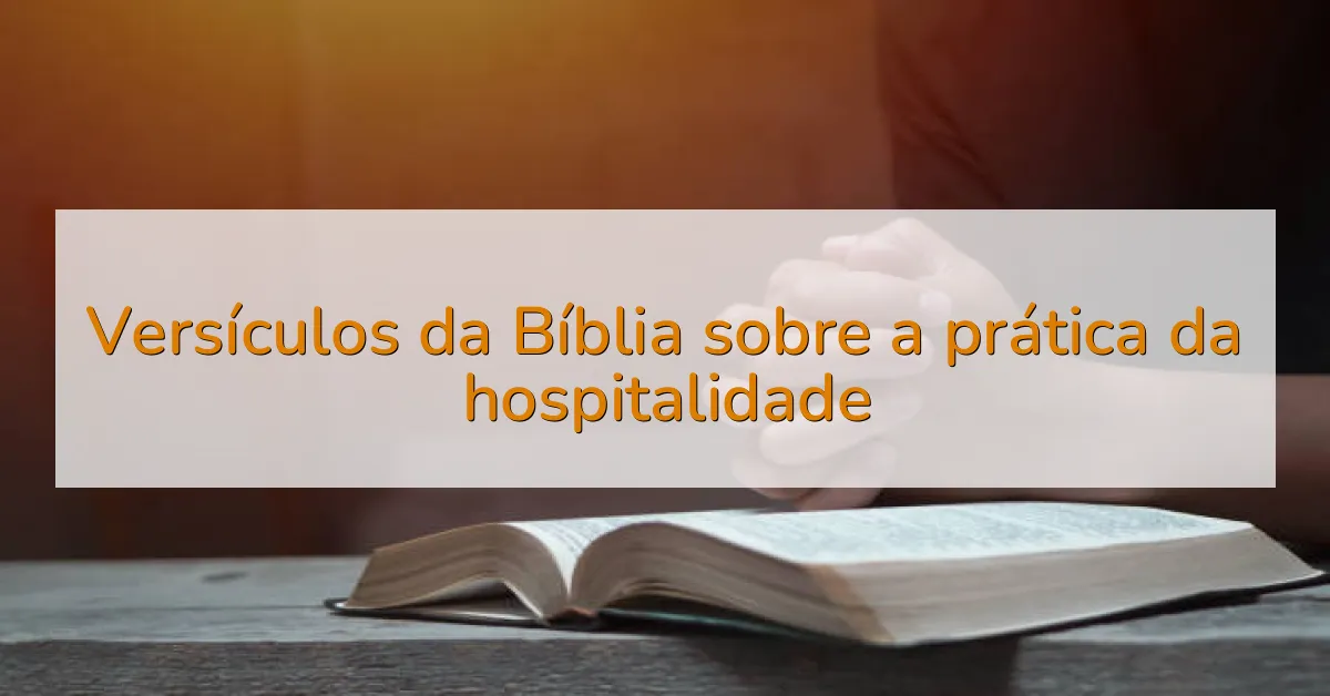Versículos da Bíblia sobre a prática da hospitalidade