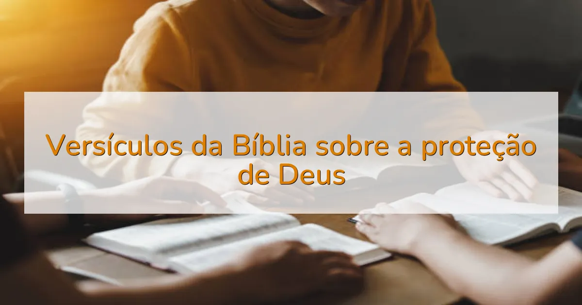Versículos da Bíblia sobre a proteção de Deus