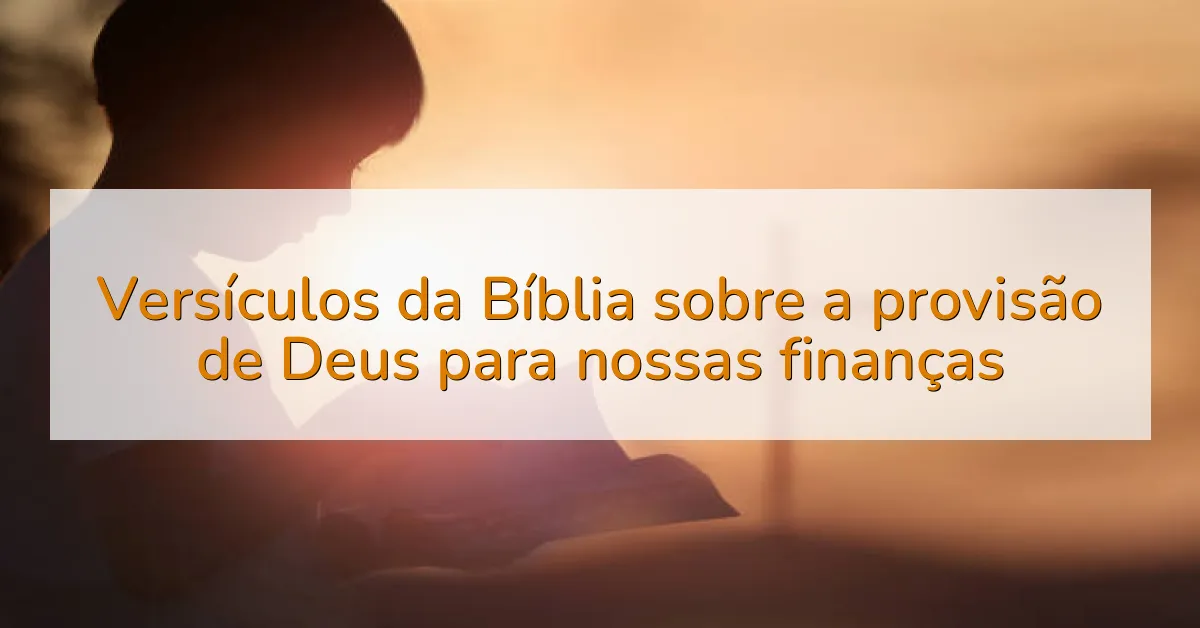 Versículos da Bíblia sobre a provisão de Deus para nossas finanças