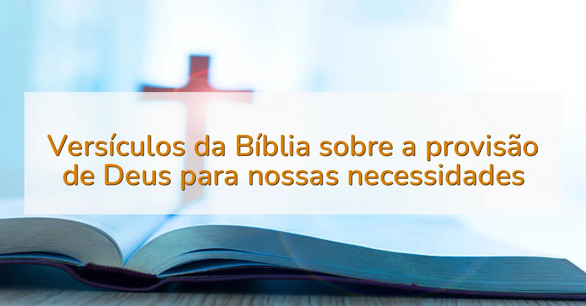 Versículos da Bíblia sobre a provisão de Deus para nossas necessidades