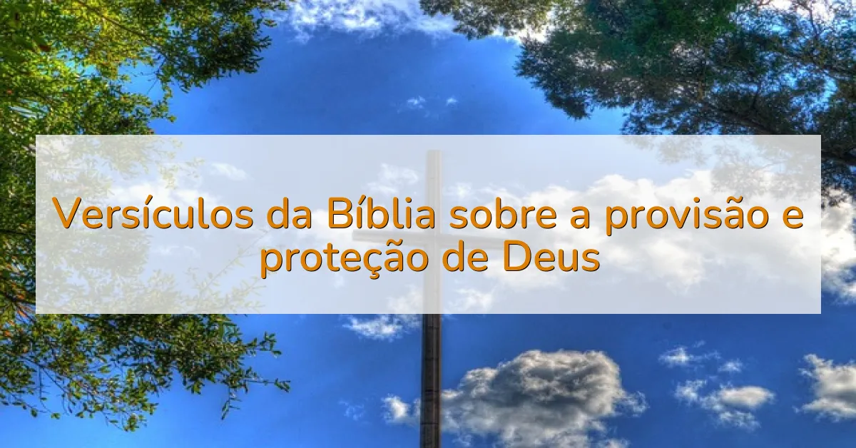 Versículos da Bíblia sobre a provisão e proteção de Deus