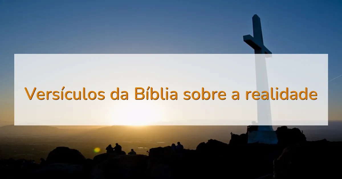 Versículos da Bíblia sobre a realidade