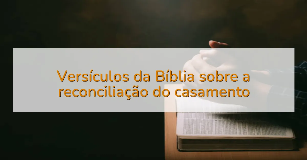 Versículos da Bíblia sobre a reconciliação do casamento