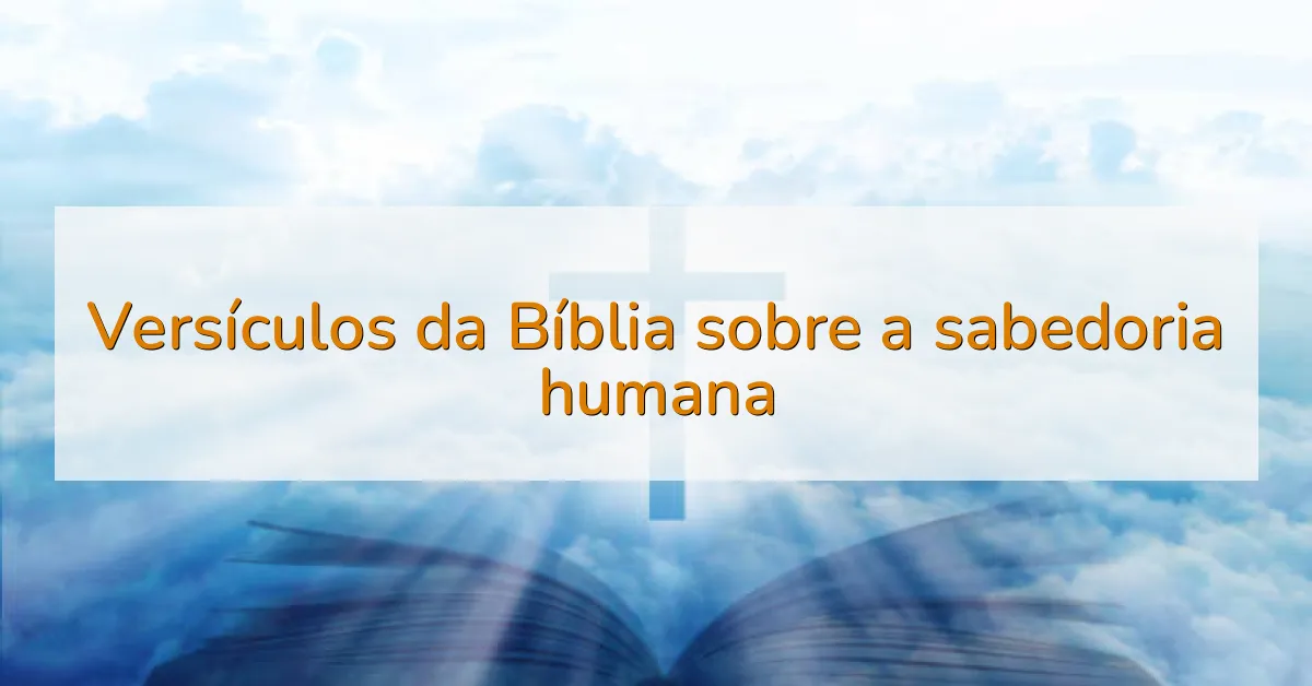 Versículos da Bíblia sobre a sabedoria humana