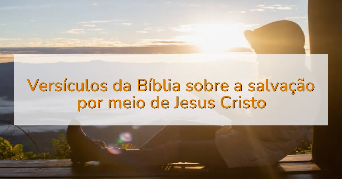 Versículos da Bíblia sobre a salvação por meio de Jesus Cristo