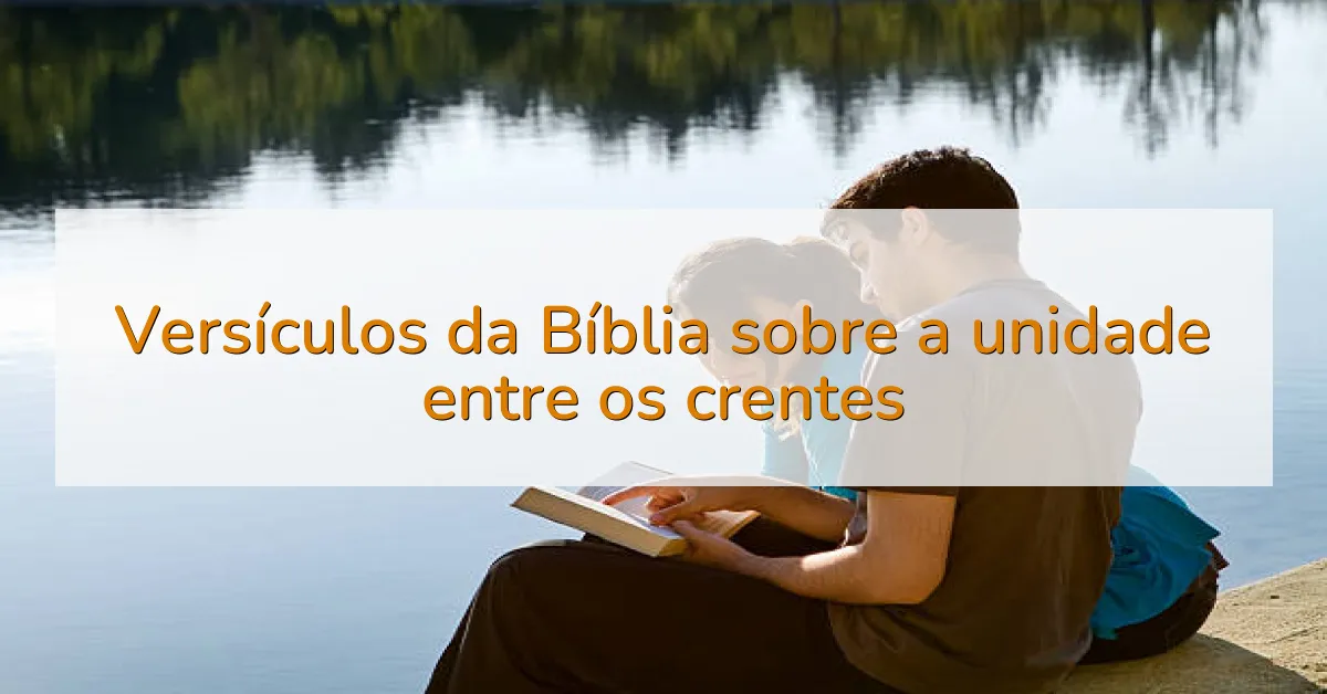 Versículos da Bíblia sobre a unidade entre os crentes