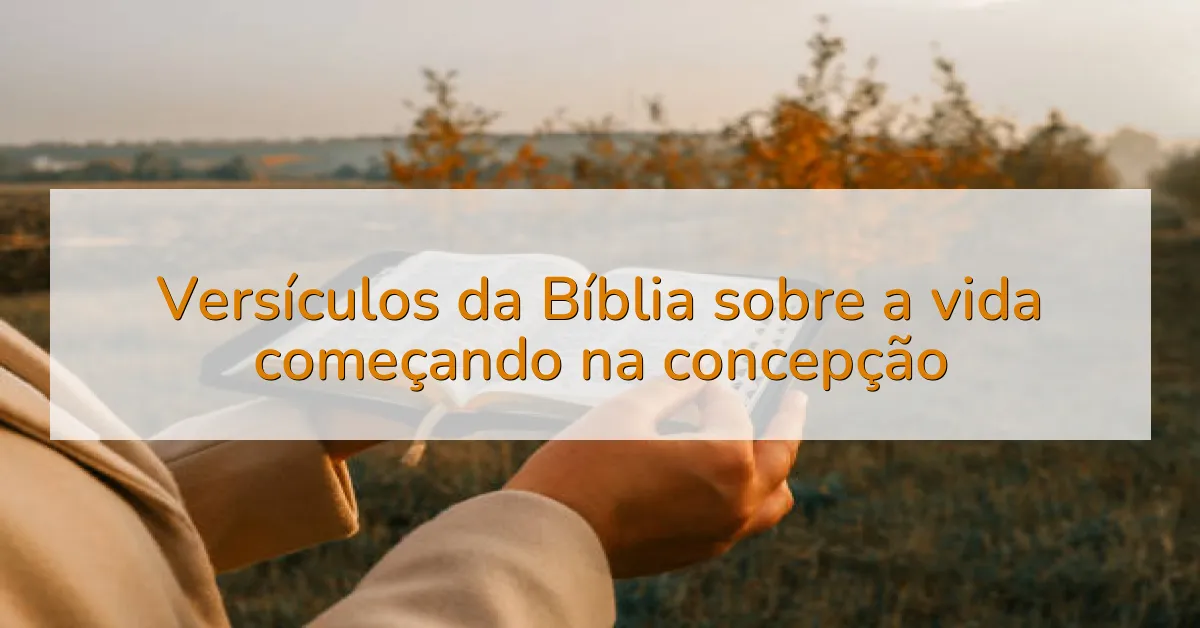 Versículos da Bíblia sobre a vida começando na concepção