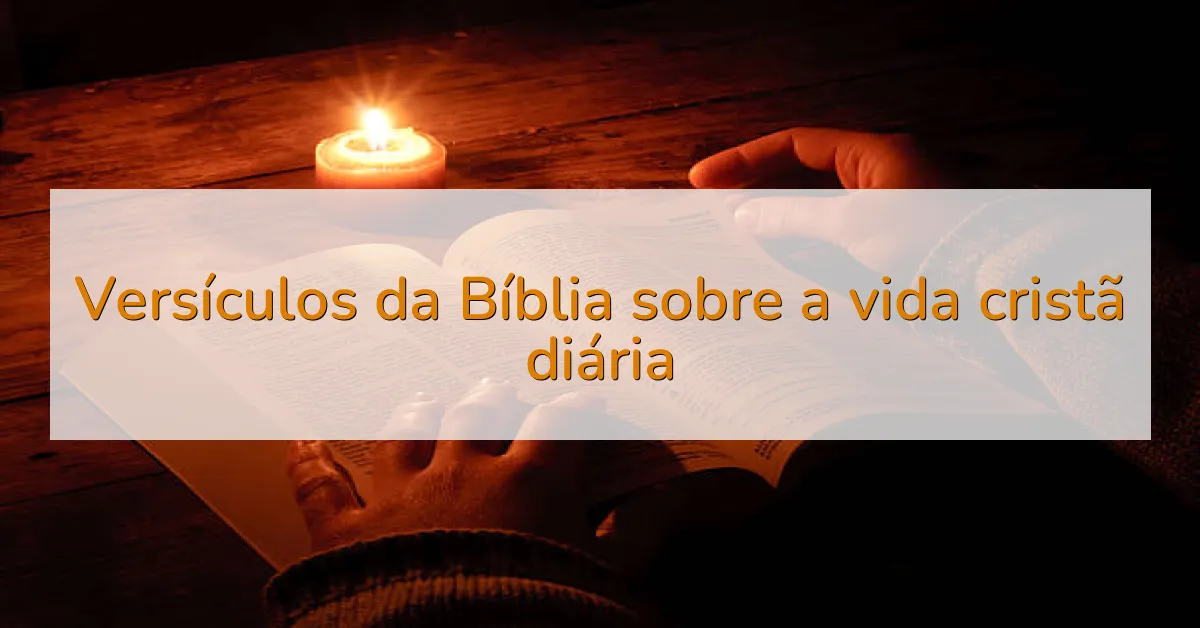 Versículos da Bíblia sobre a vida cristã diária