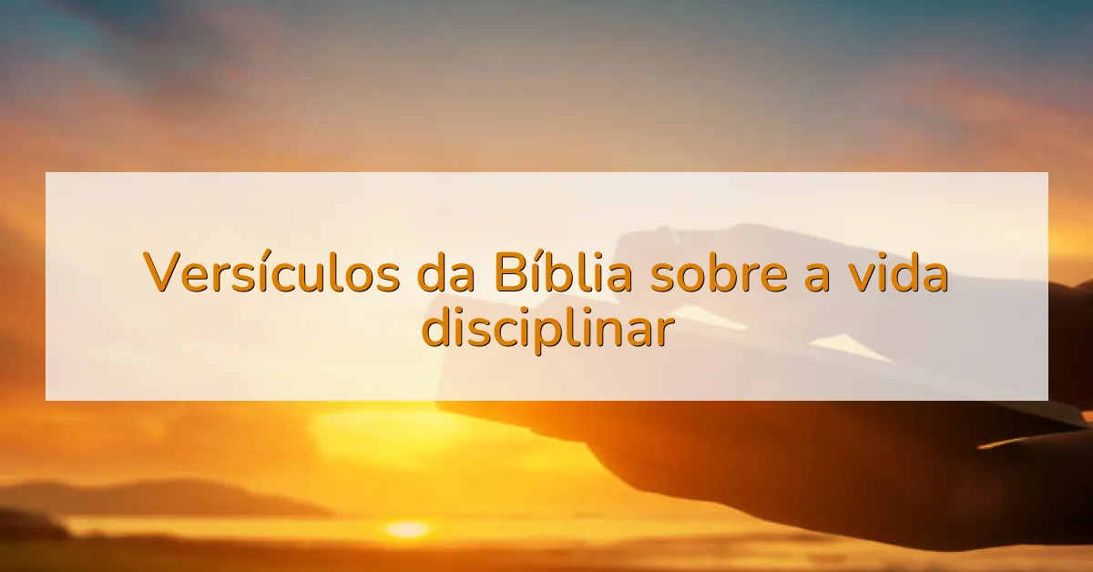 Versículos da Bíblia sobre a vida disciplinar