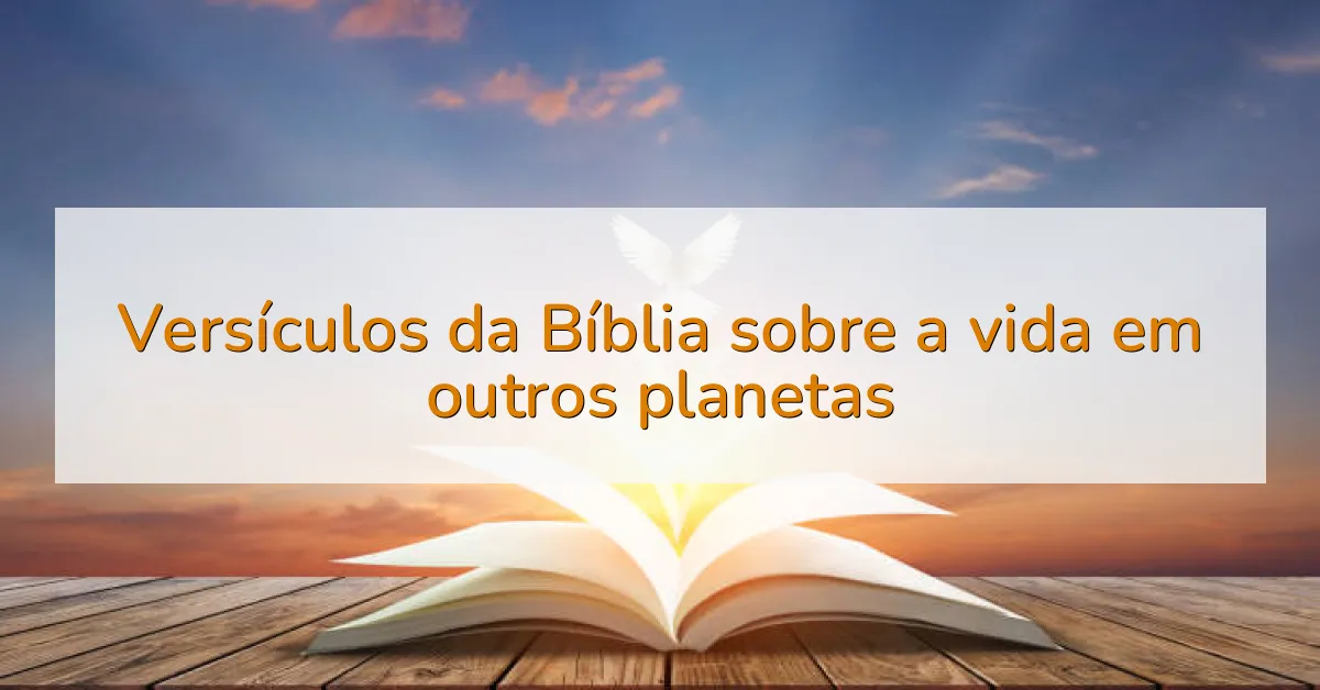 Versículos da Bíblia sobre a vida em outros planetas