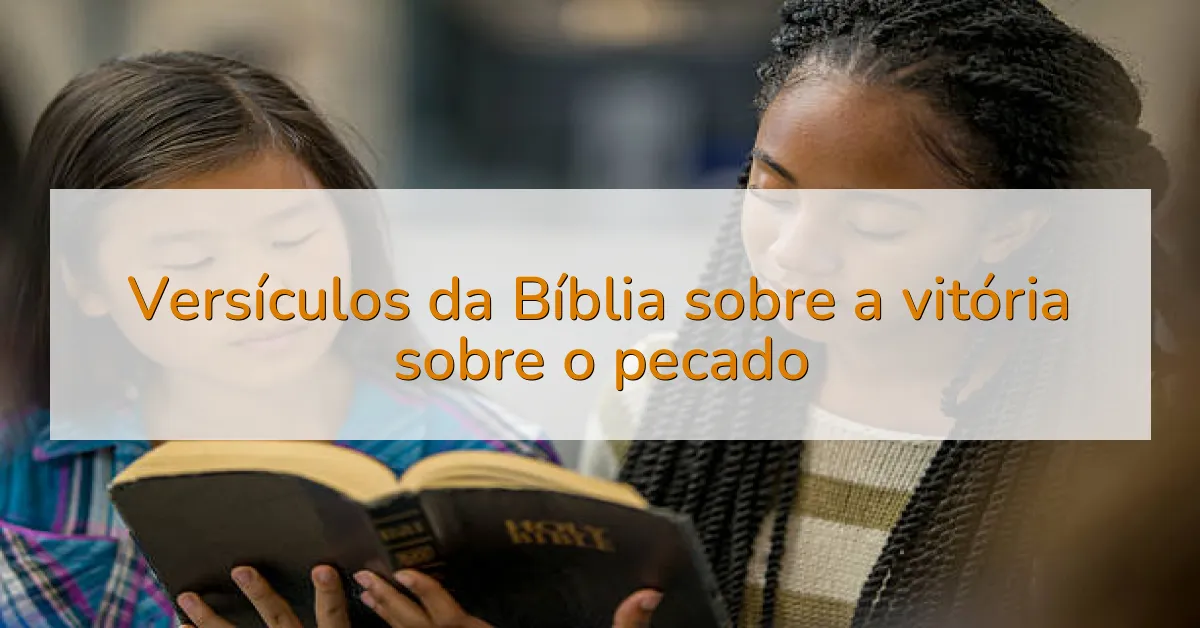 Versículos da Bíblia sobre a vitória sobre o pecado