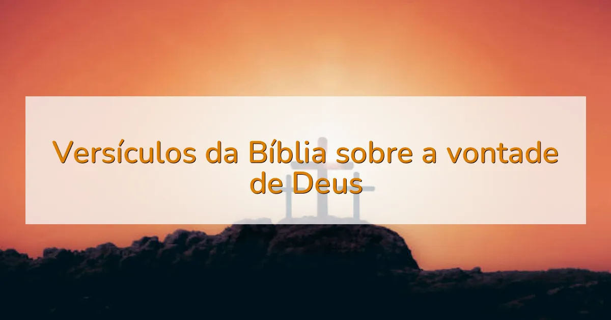 Versículos da Bíblia sobre a vontade de Deus
