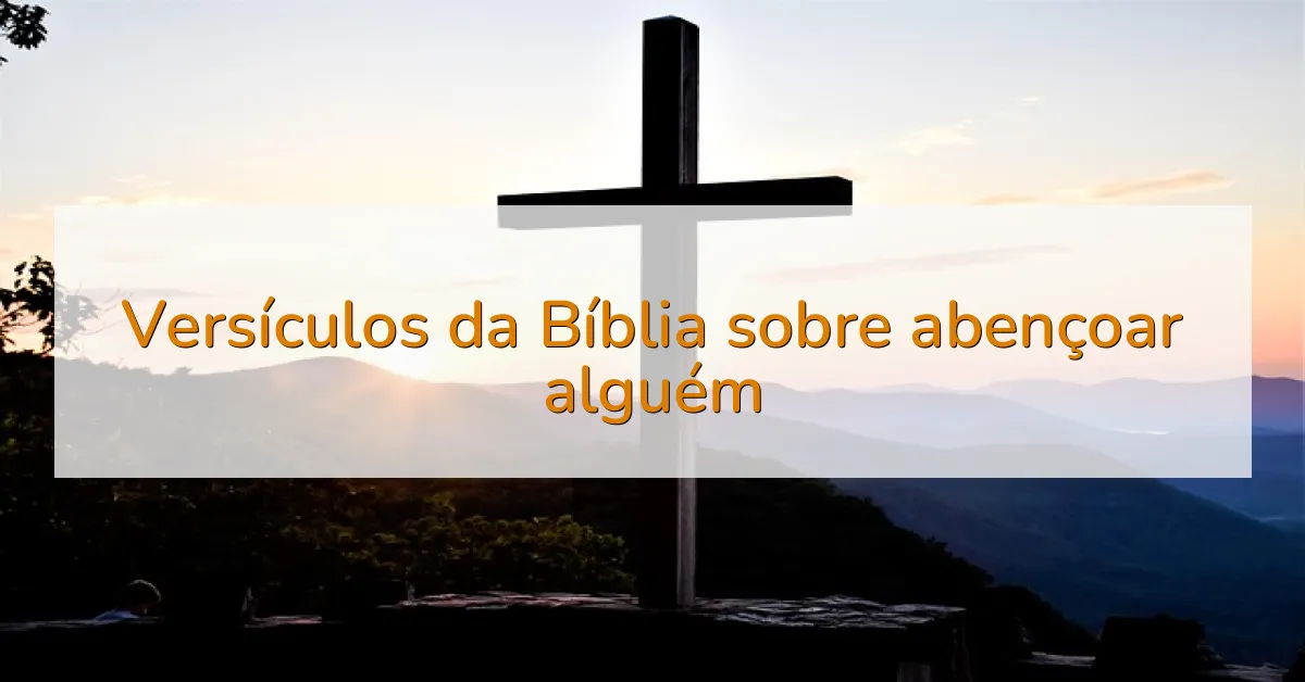 Versículos da Bíblia sobre abençoar alguém