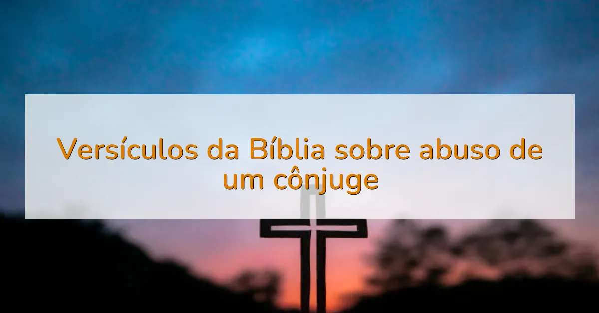 Versículos da Bíblia sobre abuso de um cônjuge